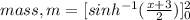 mass,m=[sinh^{-1} (\frac{x+3}{2} )]^{2} _{0} \\
