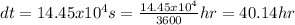 dt=14.45x10^{4} s = \frac{14.45x10^{4}}{3600} hr=40.14 hr
