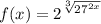 f(x) = 2^{\sqrt[3]{27^{2x}}}