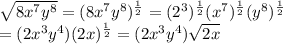 \sqrt{8x^{7}y^{8}}= ({8x^{7}y^{8}})^{\frac{1}{2}}=(2^{3})^{\frac{1}{2}} (x^{7})^{\frac{1}{2}} (y^{8})^{\frac{1}{2}}\\=(2x^{3}y^{4})(2x)^{\frac{1}{2}}=(2x^{3}y^{4})\sqrt{2x}