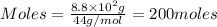 Moles=\frac{8.8\times 10^2g}{44g/mol}=200moles
