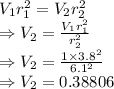 V_1r_1^2=V_2r_2^2\\\Rightarrow V_2=\frac{V_1r_1^2}{r_2^2}\\\Rightarrow V_2=\frac{1\times 3.8^2}{6.1^2}\\\Rightarrow V_2=0.38806