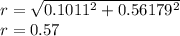 r=\sqrt{0.1011^{2}+0.56179^{2}} \\r=0.57\\