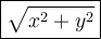 \large {\boxed {\sqrt{x^2 + y^2}} }