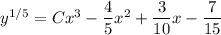 y^{1/5}=Cx^3-\dfrac45x^2+\dfrac3{10}x-\dfrac7{15}