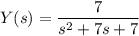 Y(s)=\dfrac7{s^2+7s+7}