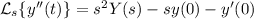 \mathcal L_s\{y''(t)\}=s^2Y(s)-sy(0)-y'(0)