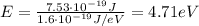 E=\frac{7.53\cdot 10^{-19} J}{1.6\cdot 10^{-19} J/eV}=4.71 eV