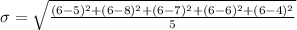 \sigma = \sqrt{\frac{(6 - 5)^{2} + (6 - 8)^{2} + (6 - 7)^{2} + (6 - 6)^{2} + (6 - 4)^{2}}{5}}