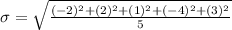 \sigma = \sqrt{\frac{(-2)^{2} + (2)^{2} + (1)^{2} + (-4)^{2} + (3)^{2}}{5}}