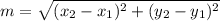 m=\sqrt{(x_{2}-x_{1})^{2} + (y_{2}-y_{1})^{2}}