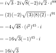 =i\sqrt{3}\cdot 2i\sqrt{8}(-2)i\sqrt{2}\cdot i^{88}\\\\=(2)(-2)\sqrt{(3)(8)(2)}\cdot i^{91}\\\\=-4\sqrt{48}\cdot (i^2)^{45}\cdot i\\\\=-16\sqrt{3}(-1)^{45}\cdot i\\\\=16i\sqrt{3}