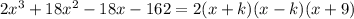2x^3 + 18x^2 -18x -162 = 2(x+k)(x-k)(x+9)