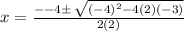 x =   \frac{ -  - 4 \pm \:  \sqrt{ {( - 4)}^{2}  - 4(2)( - 3)} }{2(2)}