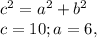 c^{2}=a^{2}+b^{2} \\c=10 ; a=6,