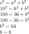 c^{2}=a^{2} +b^{2}\\10^{2}=6^{2}+b^{2}\\100=36+b^{2}\\100-36=b^{2}\\ b^{2}=64\\ b=8\\