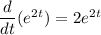 \dfrac{d}{dt}(e^2^t)= 2e^2^t