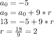 a_{0}=-5\\a_{9}=a_{0}+9*r\\13=-5+9*r\\r= \frac{18}{9}=2 &#10;
