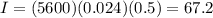 I=(5600)(0.024)(0.5)=67.2
