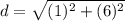 d = \sqrt{(1)^2 + (6)^2}