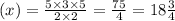 (x)=\frac{5\times 3\times 5}{2\times 2} =\frac{75}{4} = 18\tfrac{3}{4}