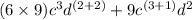 (6\times9)c^3d^{(2+2)}+9c^{(3+1)}d^2