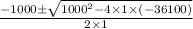 \frac{-1000\pm \sqrt{1000^{2}-4\times 1\times (-36100)}}{2\times 1}