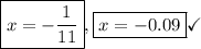 \boxed{x=-\frac{1}{11}}, \boxed{x=-0.09}\checkmark
