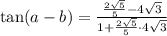 \tan(a-b)=\frac{\frac{2\sqrt{5}}{5}-4\sqrt{3}}{1+\frac{2\sqrt{5}}{5}\cdot 4\sqrt{3}}