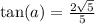\tan(a)=\frac{2\sqrt{5}}{5}