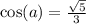 \cos(a)=\frac{\sqrt{5}}{3}