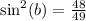 \sin^2(b)=\frac{48}{49}