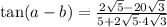 \tan(a-b)=\frac{2 \sqrt{5}-20\sqrt{3}}{5+2\sqrt{5}\cdot 4\sqrt{3}}
