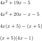 4 x^{2} + 19x - 5 \\ \\ 4 x^{2}  + 20x - x - 5 \\ \\ 4x(x + 5)-(x + 5) \\ \\ (x + 5)(4x - 1)