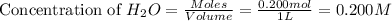 \text{Concentration of }H_2O=\frac{Moles}{Volume}=\frac{0.200mol}{1L}=0.200M