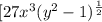 [{27x^{3}(y^{2}-1)^{\frac{1}{2} } }