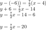 y-(-6))=\frac{7}{2}(x-4)\\y+6=\frac{7}{2}x-14\\y=\frac{7}{2}x-14-6\\\\y=\frac{7}{2}x-20