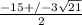 \frac{-15+/- 3\sqrt{21} }{2}
