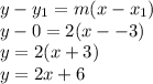 y - y_1 = m(x-x_1)\\y - 0 = 2(x--3)\\y = 2(x+3) \\y = 2x + 6