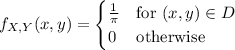 f_{X,Y}(x,y)=\begin{cases}\frac1\pi&\text{for }(x,y)\in D\\0&\text{otherwise}\end{cases}