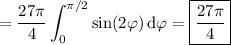 =\displaystyle\frac{27\pi}4\int_0^{\pi/2}\sin(2\varphi)\,\mathrm d\varphi=\boxed{\frac{27\pi}4}