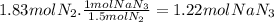 1.83molN_{2}.\frac{1molNaN_{3}}{1.5molN_{2}} =1.22molNaN_{3}
