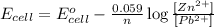 E_{cell}=E^o_{cell}-\frac{0.059}{n}\log \frac{[Zn^{2+}]}{[Pb^{2+}]}