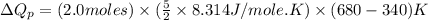 \Delta Q_p=(2.0moles)\times (\frac{5}{2}\times 8.314J/mole.K)\times (680-340)K