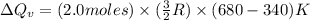 \Delta Q_v=(2.0moles)\times (\frac{3}{2}R)\times (680-340)K