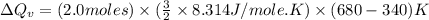 \Delta Q_v=(2.0moles)\times (\frac{3}{2}\times 8.314J/mole.K)\times (680-340)K