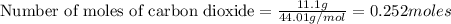 \text{Number of moles of carbon dioxide}=\frac{11.1g}{44.01g/mol}=0.252moles