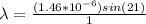 \lambda = \frac{(1.46*10^{-6})sin(21)}{1}