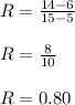 R= \frac{14-6}{15-5}\\\\R=\frac{8}{10}\\\\R=0.80