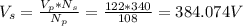 V_s=\frac{V_p*N_s}{N_p}=\frac{122*340}{108}  =384.074V